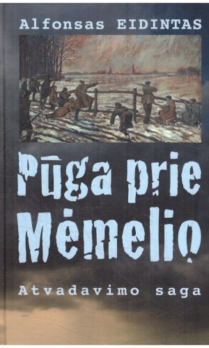 Pūga prie Mėmelio. Atvadavimo saga - Alfonsas Eidintas