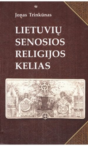 Lietuvių senosios religijos kelias - Jonas Trinkūnas