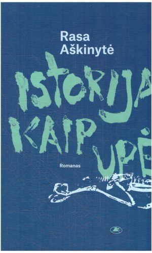 Istorija kaip upė - Rasa Aškinytė