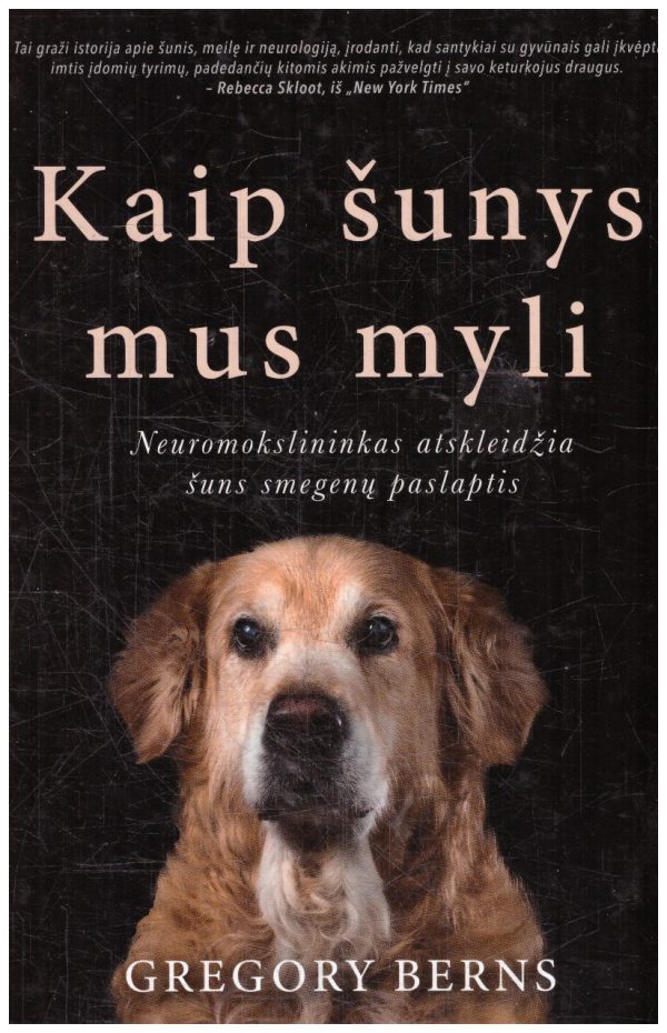 Kaip šunys mus myli: neuromokslininkas atskleidžia šuns smegenų paslaptis - Gregory Berns