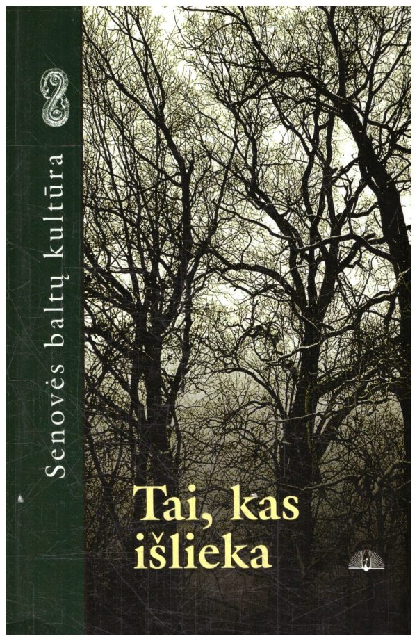 Tai, kas išlieka : senovės baltų kultūra - sudarė E. Usačiovaitė