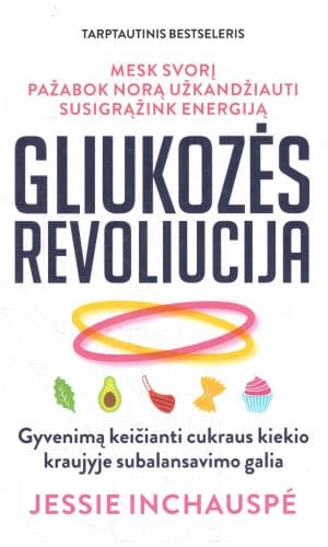Gliukozės revoliucija. Gyvenimą keičianti cukraus kiekio kraujyje subalansavimo galia - Jessie Inchauspe