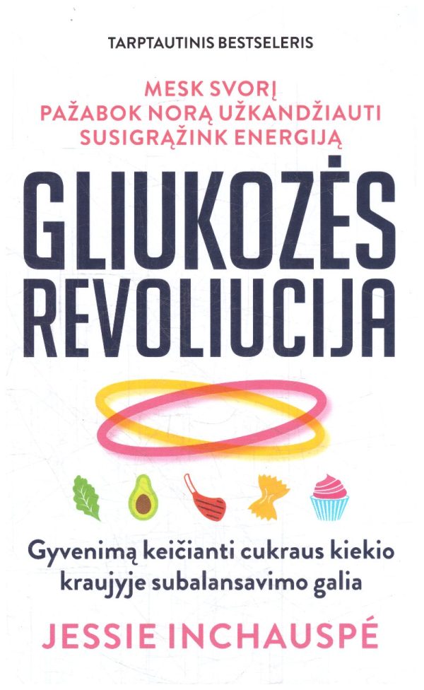 Gliukozės revoliucija. Gyvenimą keičianti cukraus kiekio kraujyje subalansavimo galia - Jessie Inchauspe