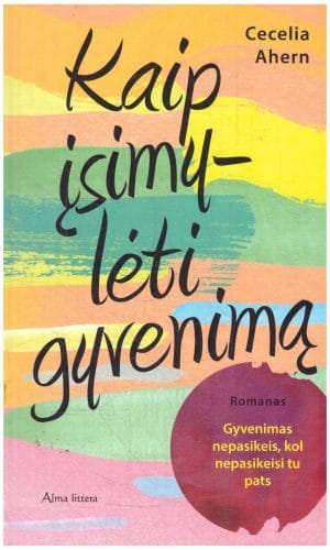 Kaip įsimylėti gyvenimą - Cecelia Ahern