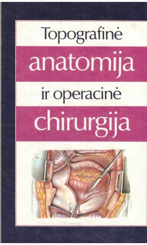 Topografinė anatomija ir operacinė chirurgija - Jurgis Brėdikis, Petras Girdžius, Juozas Serapinas, Algimantas Žindžius, Sigitas Rinkevičius