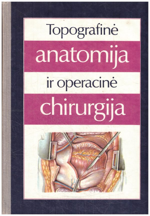Topografinė anatomija ir operacinė chirurgija - Jurgis Brėdikis, Petras Girdžius, Juozas Serapinas, Algimantas Žindžius, Sigitas Rinkevičius