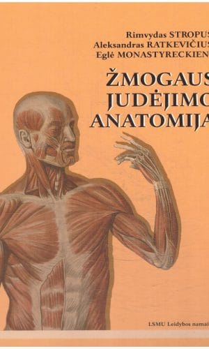 Žmogaus judėjimo anatomija - Rimvydas Stropus, Aleksandras Ratkevičius, Eglė Monastyreckienė
