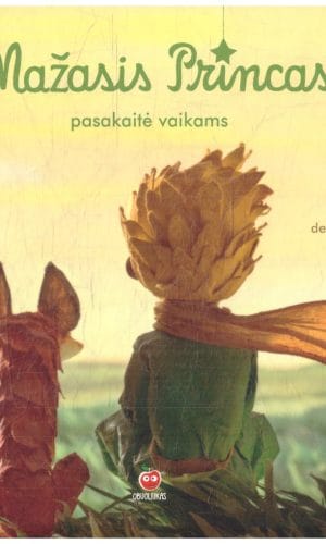 Mažasis princas: pasakaitė vaikams paremta Antoine de Saint-Exupery kūriniu - Vanessa Rubio-Barreau
