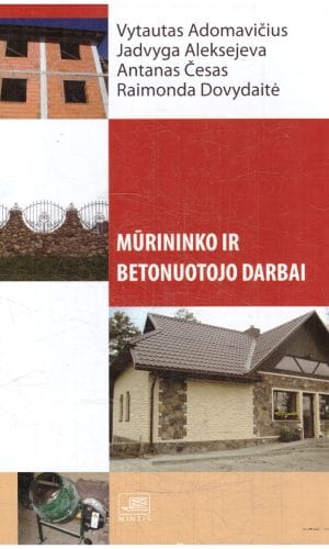Mūrininko ir betonuotojo darbai - Vytautas Adomavičius, Jadvyga Aleksejeva, Antanas Česas, Raimonda Dovydaitė