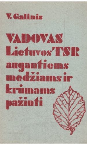Vadovas Lietuvos TSR augantiems medžiams ir krūmams pažinti pagal jų vegetatyvinius organus - V. Galinis