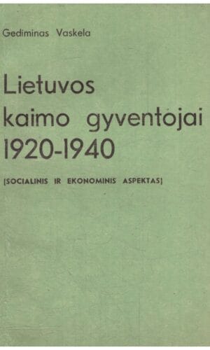 Lietuvos kaimo gyventojai 1920-1940: socialinis ir ekonominis aspektas - Gediminas Vaskela