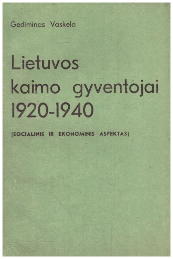 Lietuvos kaimo gyventojai 1920-1940: socialinis ir ekonominis aspektas - Gediminas Vaskela