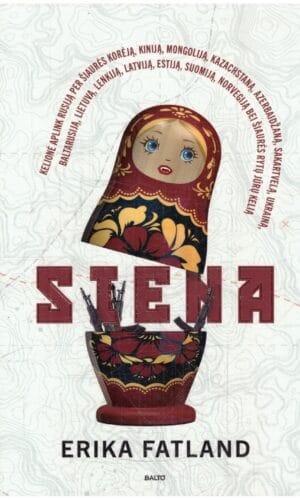 SIENA. Kelionė aplink Rusiją per Šiaurės Korėją, Kiniją, Mongoliją, Kazachstaną, Azerbaidžaną, Sakartvelą, Ukrainą, Baltarusiją, Lietuvą, Lenkiją, Latviją, Estiją, Suomiją, Norvegiją bei Šiaurės rytų jūrų kelią - Erika Fatland