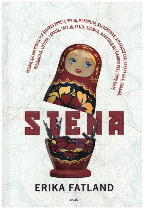 SIENA. Kelionė aplink Rusiją per Šiaurės Korėją, Kiniją, Mongoliją, Kazachstaną, Azerbaidžaną, Sakartvelą, Ukrainą, Baltarusiją, Lietuvą, Lenkiją, Latviją, Estiją, Suomiją, Norvegiją bei Šiaurės rytų jūrų kelią - Erika Fatland