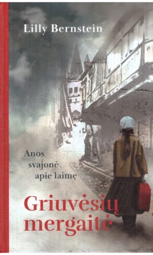 Griuvėsių mergaitė. Anos svajonė apie laimę - Lilly Bernstein