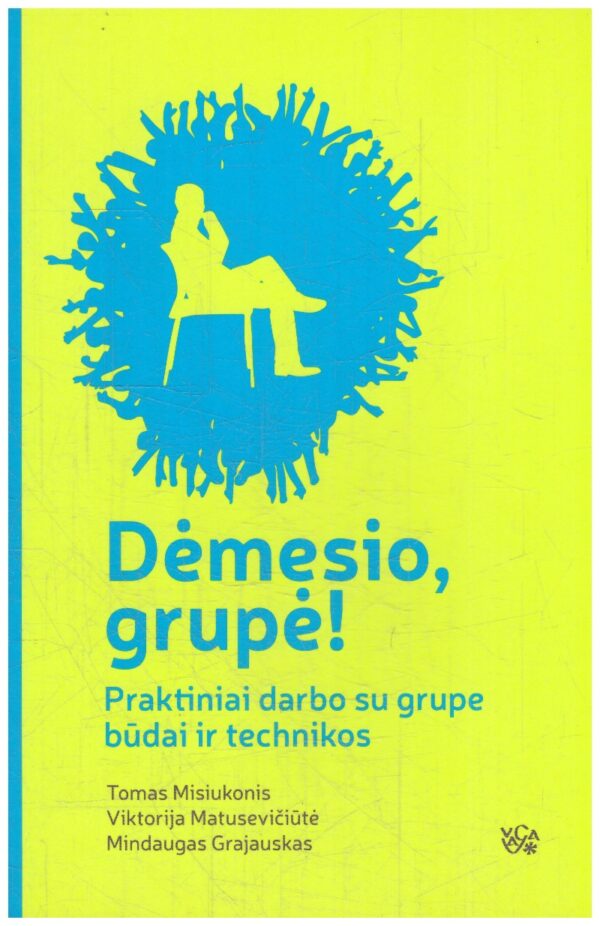 Dėmesio, grupė! Praktiniai darbo su grupe būdai ir technikos - Tomas Misiukonis, Viktorija Matusevičiūtė, Mindaugas Grajauskas