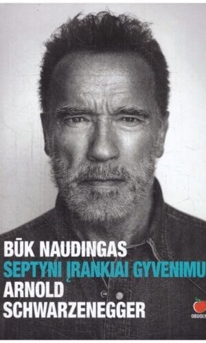 Būk naudingas. Septyni įrankiai gyvenimui - Arnold Schwarzenegger