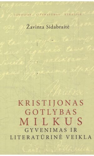 Kristijonas Gotlybas Milkus. Gyvenimas ir literatūrinė veikla - Žavinta Sidabraitė