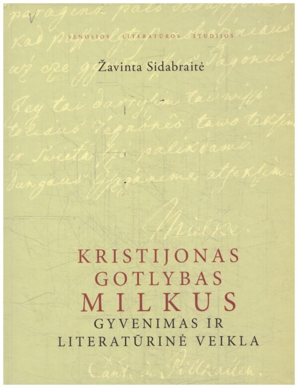 Kristijonas Gotlybas Milkus. Gyvenimas ir literatūrinė veikla - Žavinta Sidabraitė