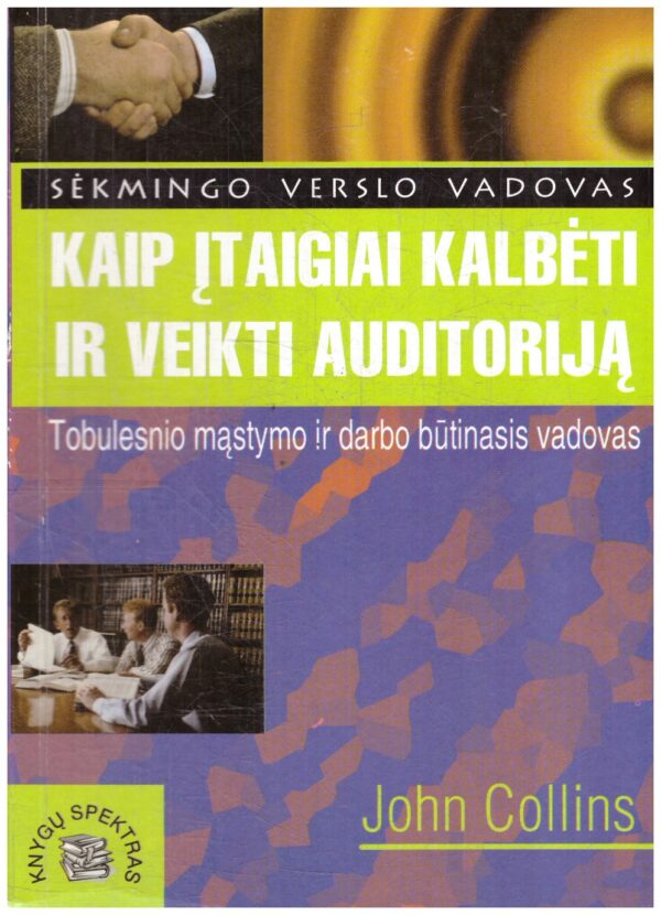 Kaip įtaigiai kalbėti ir veikti auditoriją - John Collins