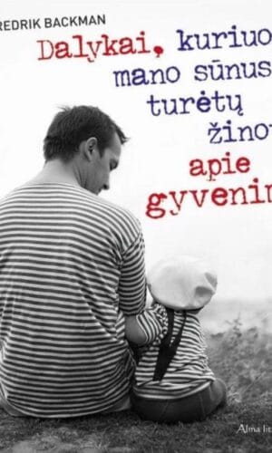 Dalykai, kuriuos mano sūnus turėtų žinoti apie gyvenimą - Fredrik Backman