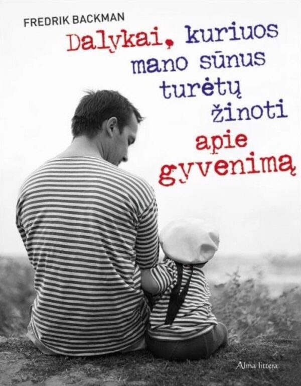 Dalykai, kuriuos mano sūnus turėtų žinoti apie gyvenimą - Fredrik Backman