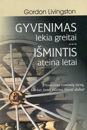 Gyvenimas lekia greitai, išmintis ateina lėtai - Gordon Livingston