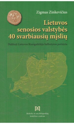 Lietuvos senosios valstybės 40 svarbiausių mįslių. Didžioji Lietuvos Kunigaikštija kalbotyros požiūriu - Zigmas Zinkevičius