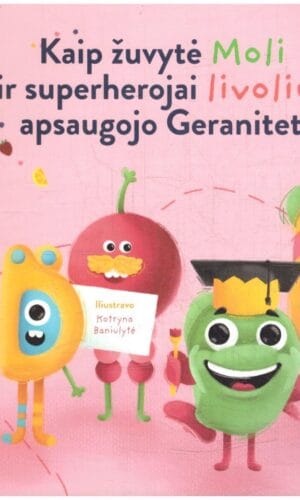 Kaip žuvytė Moli ir superherojai livoliukai apsaugojo Geranitetą? - Tomas Dirgėla