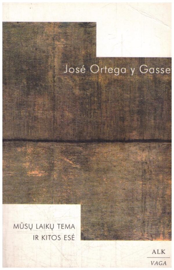 Mūsų laikų tema ir kitos esė - Jose Ortega y Gasset