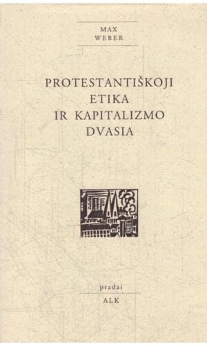 Protestantiškoji etika ir kapitalizmo dvasia - Max Weber