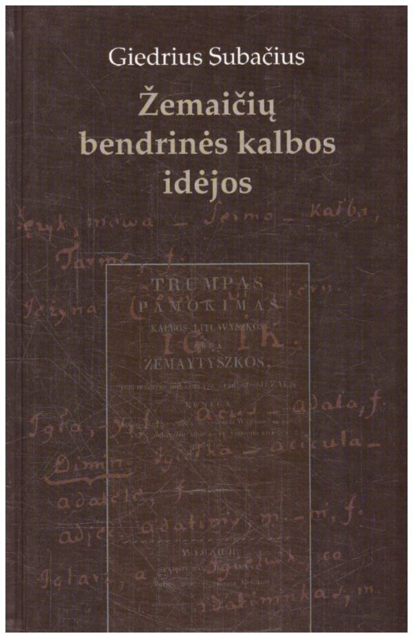 Žemaičių bendrinės kalbos idėjos : XIX amžiaus pradžia - Giedrius Subačius