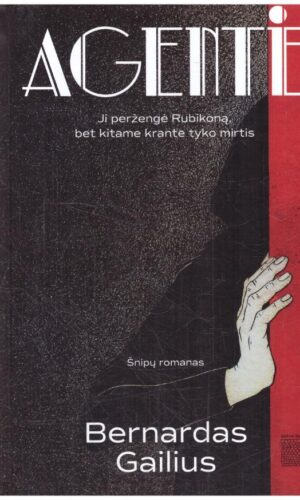 Agentė. Šnipų romanas - Bernardas Gailius