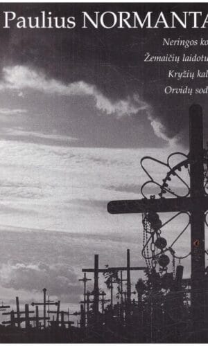 Neringos kopos. Žemaičių laidotuvės. Kryžių kalnas. Orvidų sodyba - Paulius Normantas