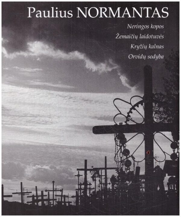 Neringos kopos. Žemaičių laidotuvės. Kryžių kalnas. Orvidų sodyba - Paulius Normantas