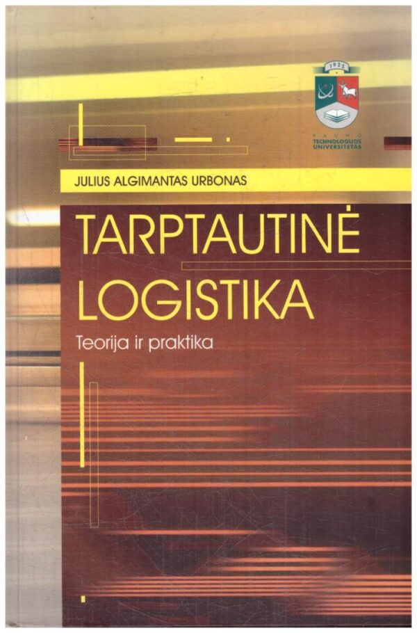 Tarptautinė logistika. Teorija ir praktika - Julius Algimantas Urbonas