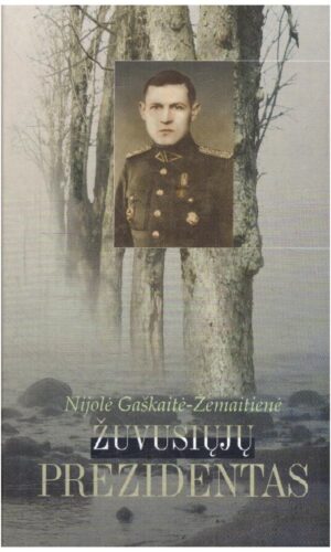 Žuvusiųjų Prezidentas. Jono Žemaičio biografija - Nijolė Gaškaitė-Žemaitienė