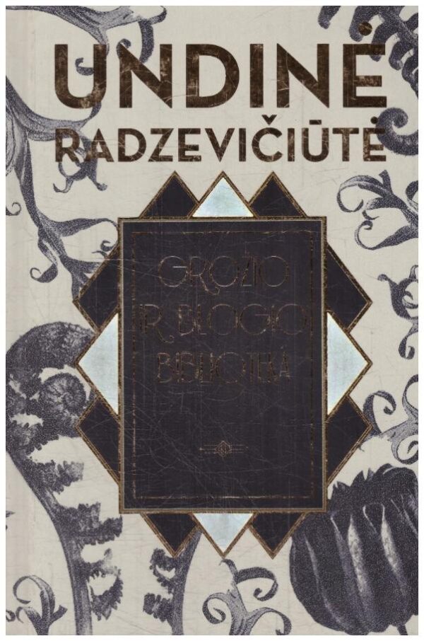 Grožio ir blogio biblioteka - Undinė Radzevičiūtė