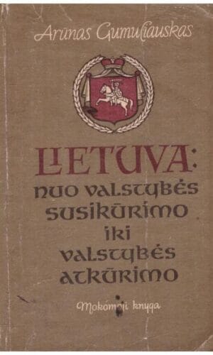 Lietuva: nuo valstybės susikūrimo iki valstybės atkūrimo - Arūnas Gumuliauskas