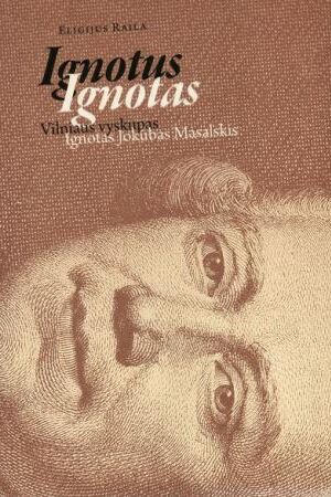Ignotus Ignotas. Vilniaus vyskupas Ignotas Jokūbas Masalskis - Eligijus Raila