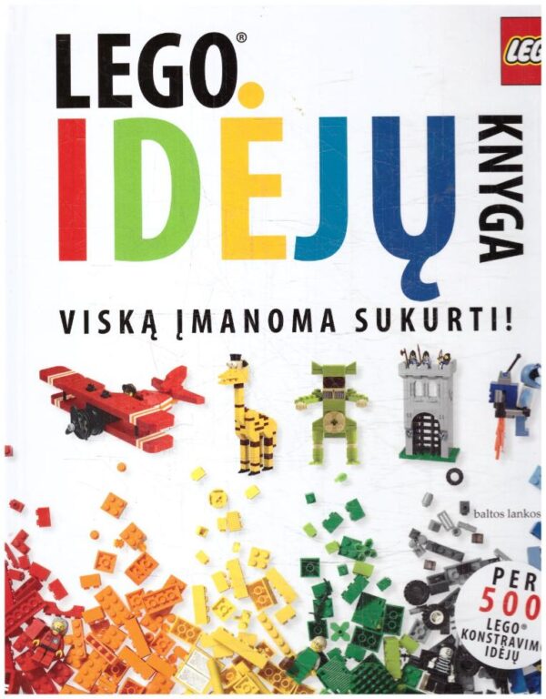LEGO idėjų knyga. Viską įmanoma sukurti! Per 500 lego konstravimo idėjų
