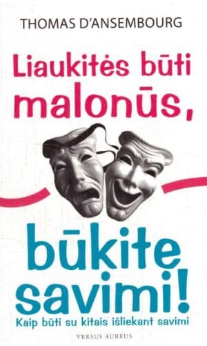 Liaukitės būti malonūs, būkite savimi! - Thomas D'ansembourg