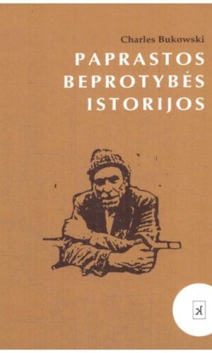 Paprastos beprotybės istorijos - Charles Bukowski