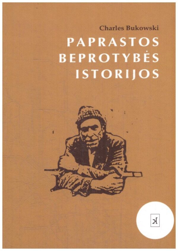Paprastos beprotybės istorijos - Charles Bukowski