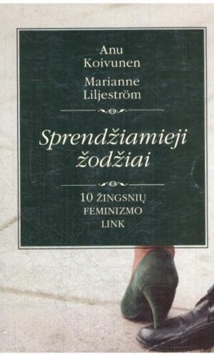 Sprendžiamieji žodžiai. 10 žingsnių feminizmo link - Anu Koivunen, Marianne Liljestrom