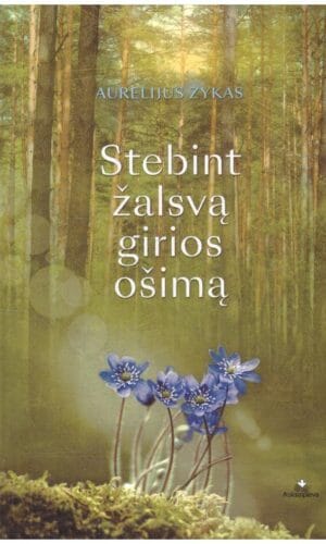 Stebint žalsvą girios ošimą - Aurelijus Zykas