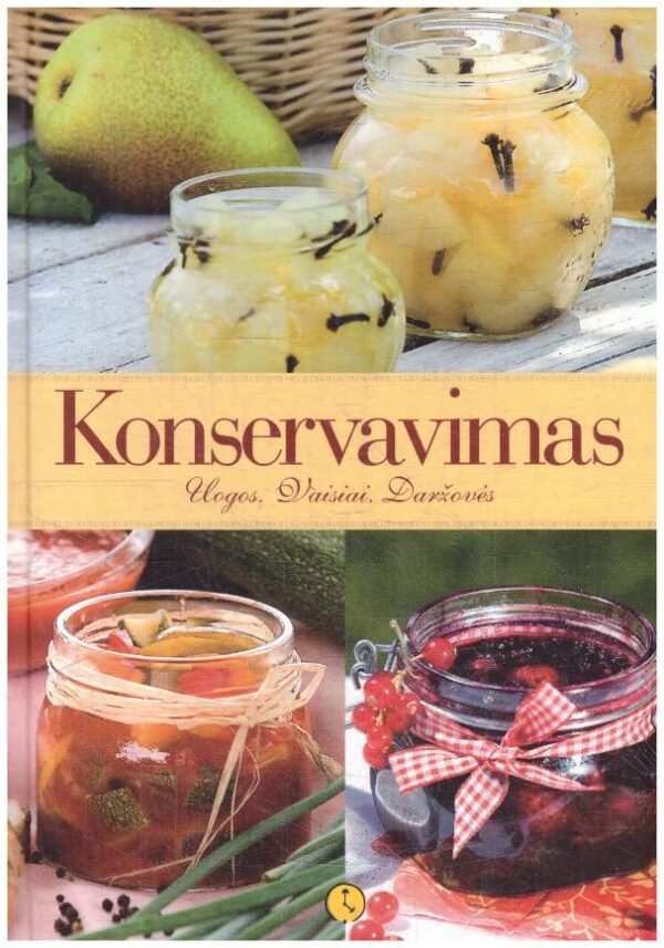 Konservavimas. Uogos. Vaisiai. Daržovės - Giedrė Barauskienė, Evelina Bliūdžiūtė, Asta Buitkienė