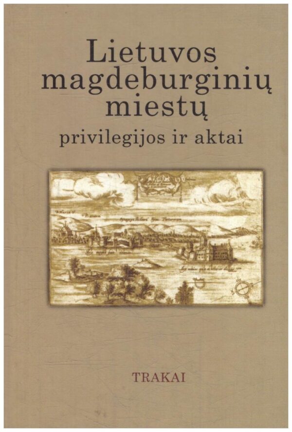 Lietuvos Magdeburginių miestų privilegijos ir aktai (6 tomas). Trakai - Algirdas Baliulis
