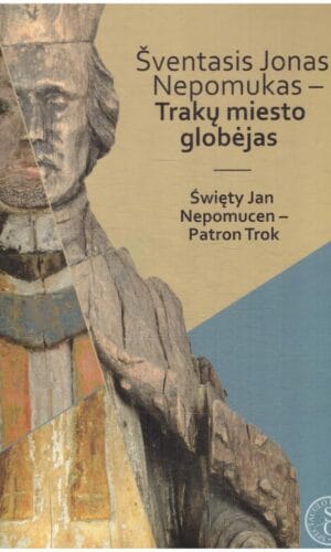 Šventasis Jonas Nepomukas-Trakų miesto globėjas - Virgilijus Poviliūnas
