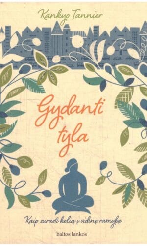 Gydanti tyla: kaip surasti kelią į vidinę ramybę - Kankyo Tannier